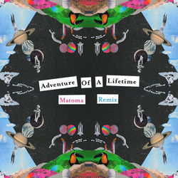 Adventure of a Lifetime (Matoma remix)